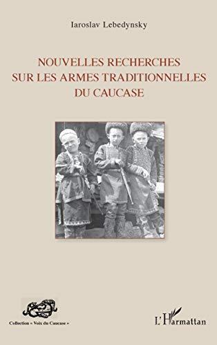 Nouvelles recherches sur les armes traditionnelles du Caucase