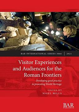 Visitor Experiences and Audiences for the Roman Frontiers: Developing good practice in presenting World Heritage (International)