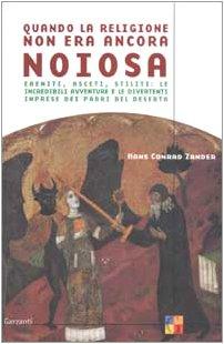 Quando la religione non era ancora noiosa. Eremiti, asceti, stiliti: le incredibili avventure e le divertenti imprese dei padri del deserto (Saggi)