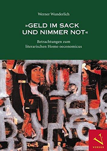 'Geld im Sack und nimmer Not': Kulturgeschichtliche Studien zum literarischen Homo oeconomicus