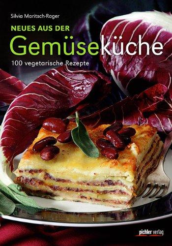 Neues aus der Gemüseküche: 100 kreative Rezepte. Frische Kräuter . Knackiges Gemüse . Saftiges Obst