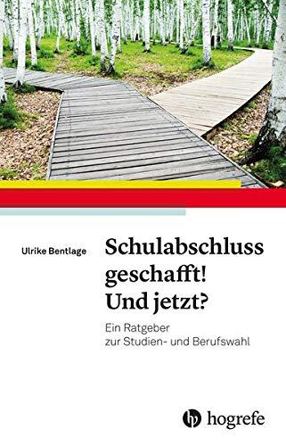 Schulabschluss geschafft! Und jetzt?: Ein Ratgeber zur Studien- und Berufswahl