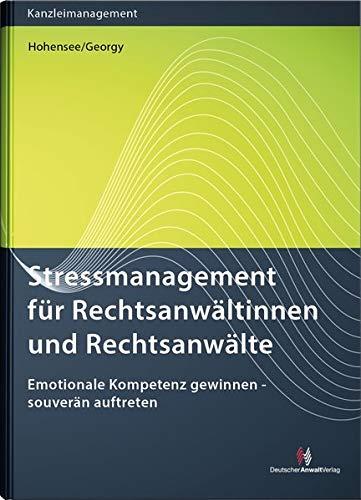 Stressmanagement für Rechtsanwältinnen und Rechtsanwälte: Emotionale Kompetenz gewinnen - souverän auftreten (Kanzleimanagement)