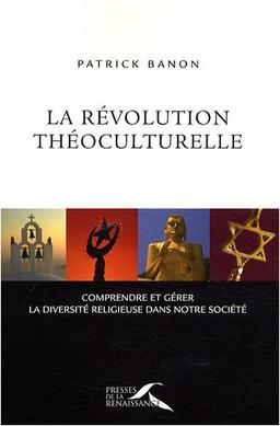 La révolution théoculturelle : comprendre et gérer la diversité religieuse dans notre société