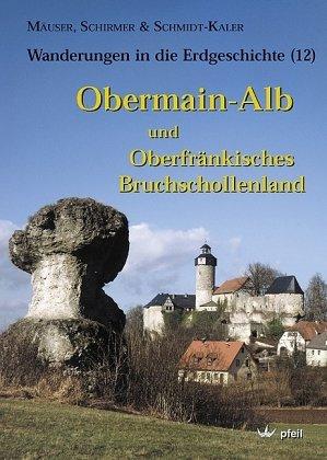 Obermainalb und Oberfränkisches Bruchschollenland (Wanderungen in die Erdgeschichte)