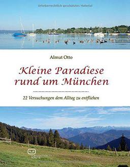 Kleine Paradiese rund um München: 22 Versuchungen dem Alltag zu entfliehen