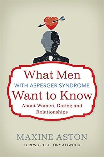 What Men with Asperger Syndrome Want to Know about Women, Dating and Relationships