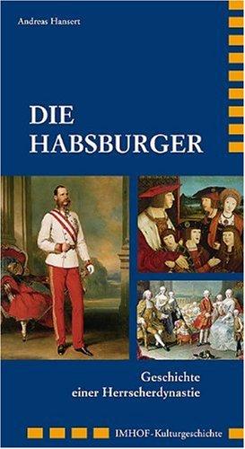 DIE HABSBURGER: Geschichte einer Herrscherdynastie