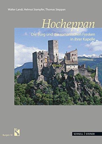 Hocheppan: Die Burg und die romanischen Fresken in ihrer Kapelle (Burgen (Südtiroler Burgeninstituts))