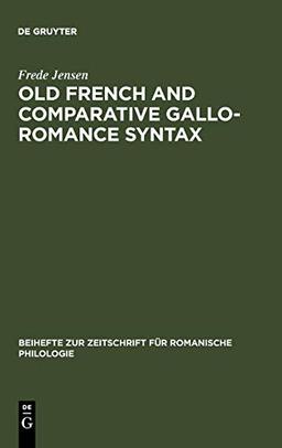 Old French and Comparative Gallo-Romance Syntax (Beihefte zur Zeitschrift für romanische Philologie, 232, Band 232)