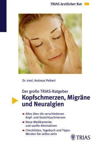 Der große TRIAS-Ratgeber Kopfschmerzen, Migräne und Neuralgien