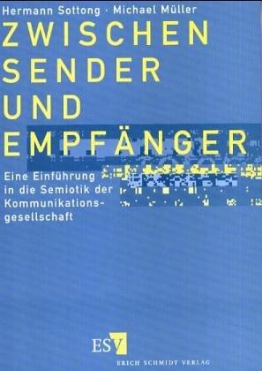 Zwischen Sender und Empfänger: Eine Einführung in die Semiotik der Kommunikationsgesellschaft