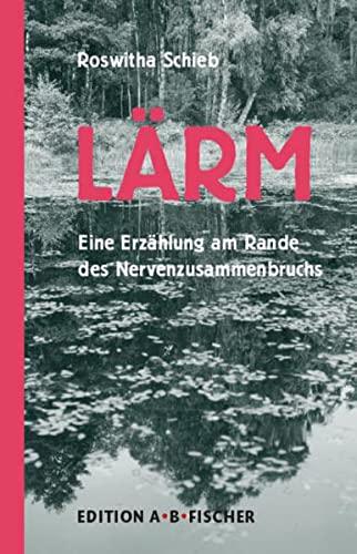 LÄRM: Eine Erzählung am Rande des Nervenzusammenbruchs