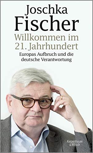 Willkommen im 21. Jahrhundert: Europas Aufbruch und die deutsche Verantwortung