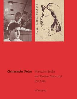 Chinesische Reise: Menschenbilder von Gustav Seitz und Eva Siao von 1949 bis 1959