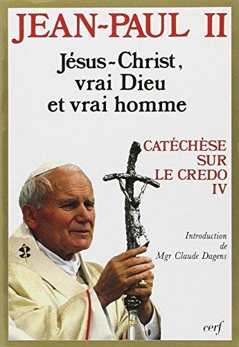 Catéchèse sur le Credo. Vol. 4. Jésus-Christ vrai Dieu et vrai homme