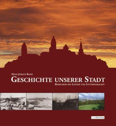 Geschichte unserer Stadt - Remscheid mit Lennep und Lüttringhausen