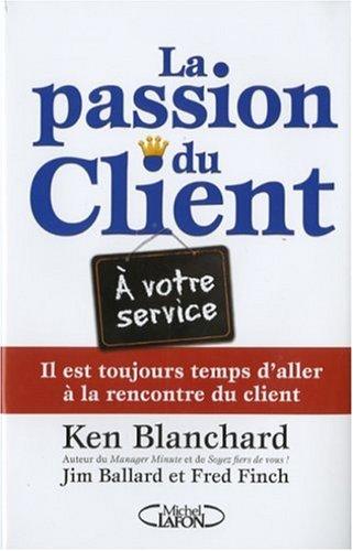 La passion du client ! : il est toujours temps d'aller à la rencontre du client