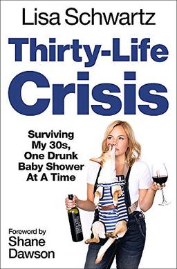 Thirty-Life Crisis: Navigating My Thirties, One Drunk Baby Shower at a Time