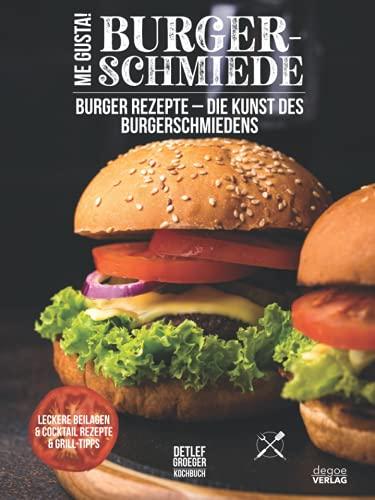 Me Gusta - Burger Schmiede: Burger Rezepte - Die Kunst des Burgerschmiedens