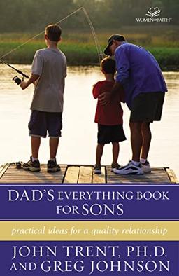 Dad's Everything Book for Sons: Practical Ideas for a Quality Relationship (Women of Faith)