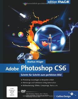 Adobe Photoshop CS6: Schritt für Schritt zum perfekten Bild (Galileo Design)