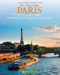 Bildband Paris - die Stadt der Liebe in Bildern erzählt: neben den Sehenswürdigkeiten Klassikern wie Eiffelturm & Louvre auch viele Einblicke in ... Metropole an der Seine (Die Welt erleben)