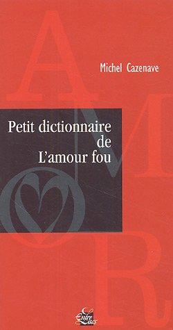 Petit dictionnaire de l'amour fou