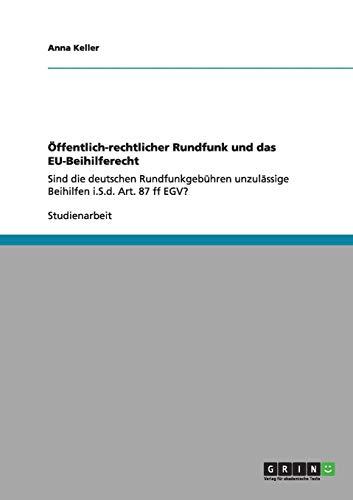 Öffentlich-rechtlicher Rundfunk und das EU-Beihilferecht: Sind die deutschen Rundfunkgebühren unzulässige Beihilfen i.S.d. Art. 87 ff EGV?