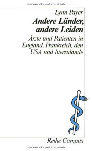 Andere Länder, andere Leiden: Ärzte und Patienten in England, Frankreich, den USA und hierzulande (Reihe Campus)