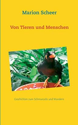 Von Tieren und Menschen: Geschichten zum Schmunzeln und Wundern