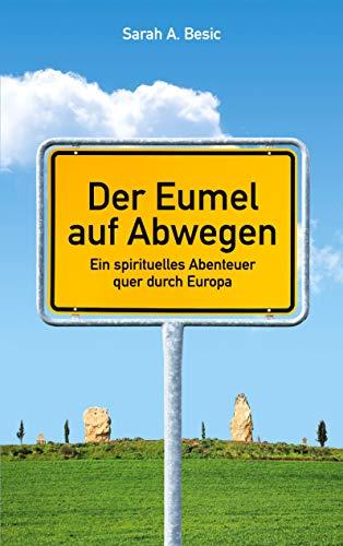 Der Eumel auf Abwegen: Ein spirituelles Abenteuer quer durch Europa