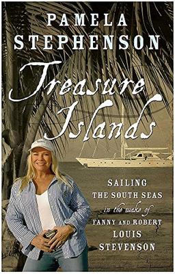 Treasure Islands: Sailing the South Seas in the Wake of Fanny and Robert Louis Stevenson