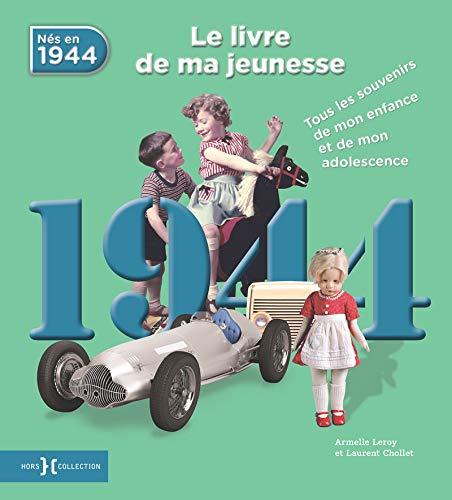 Nés en 1944 : le livre de ma jeunesse : tous les souvenirs de mon enfance et de mon adolescence