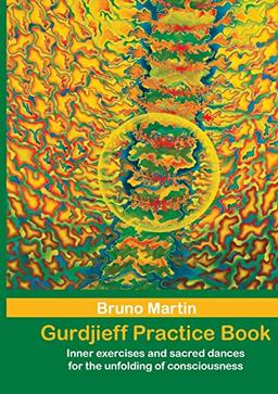 Gurdjieff Practice Book: Inner exercises and sacred dances for the unfolding of consciousness