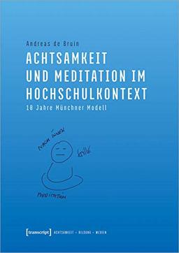 Achtsamkeit und Meditation im Hochschulkontext: 10 Jahre Münchner Modell (Achtsamkeit - Bildung - Medien, Bd. 4)