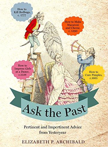 Ask the Past: Pertinent and Impertinent Advice from Yesteryear