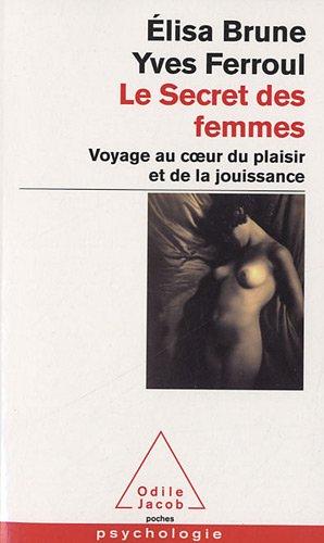 Le secret des femmes : voyage au coeur du plaisir et de la jouissance