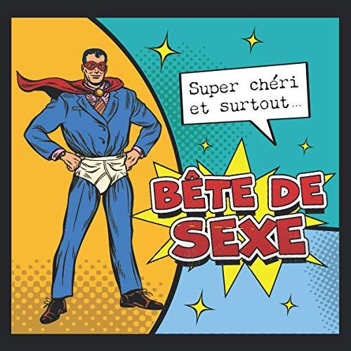 Super chéri et surtout… bête de sexe: petit livre sexy à compléter pour un cadeau original et personnalisé homme | idéal pour la Saint Valentin, ... mariage | Bonus: coupons cadeaux à inventer!¬