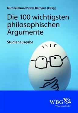 Die 100 wichtigsten philosophischen Argumente: Studienausgabe