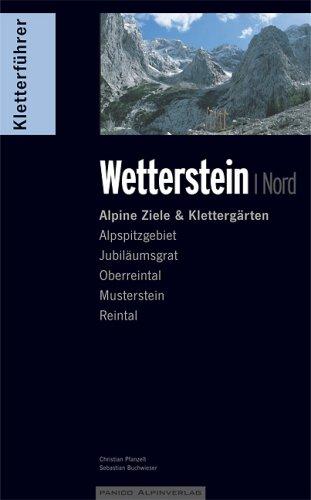 Kletterführer alpin Wetterstein Nord: Alpine Ziele & Klettergärten: Alpspitzgebiet, Oberreintal, Musterstein, Reintal