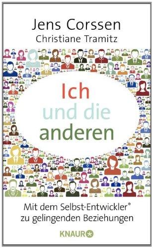 Ich und die anderen: Als Selbst-Entwickler zu gelingenden Beziehungen