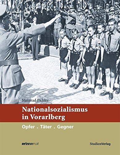 Nationalsozialismus in Vorarlberg: Opfer. Täter. Gegner (Nationalsozialismus in den österreichischen Bundesländern)