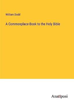 A Commonplace-Book to the Holy Bible