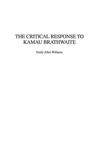 The Critical Response to Kamau Brathwaite (Critical Responses in Arts & Letters, Band 41)