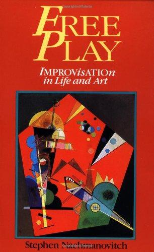 Free Play: Improvisation in Life and Art: Power of Improvisation in Life and the Arts