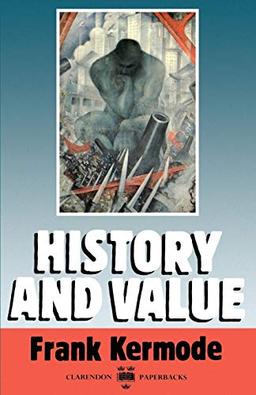 History And Value: The Clarendon Lectures and the Northcliffe Lectures 1987 (Clarendon Law Lectures)