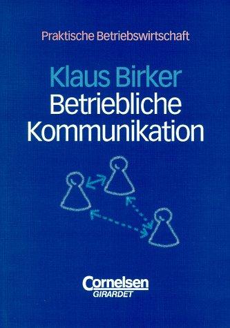 Praktische Betriebswirtschaft: Betriebliche Kommunikation