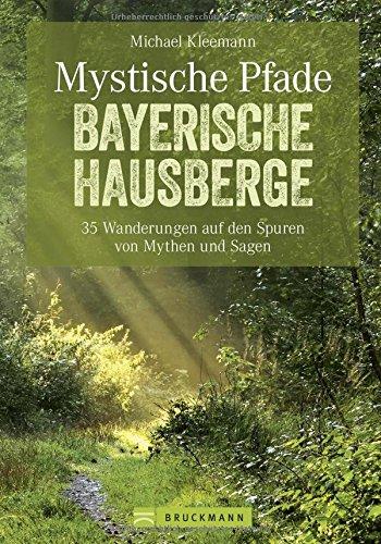 Mystische Pfade Bayerische Hausberge: 35 Wanderungen zu Geschichten und Traditionen. Ein Wanderführer für die Bayerischen Hausberge. Wandern mit ... von Mythen und Sagen. (Erlebnis Wandern)