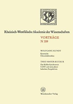 Kosmische Überschallstrahlen. Das Kühler-Synchrotron COSY und Seine Physikalischen Perspektiven: 342. Sitzung am 1. Juli 1987 in Düsseldorf ... Akademie der Wissenschaften, 359, Band 359)